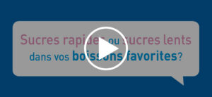 Sucres rapides ou sucres lents dans vos boissons favorites?
