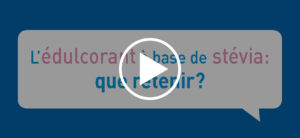 L’édulcorant à base de stévia: que retenir?